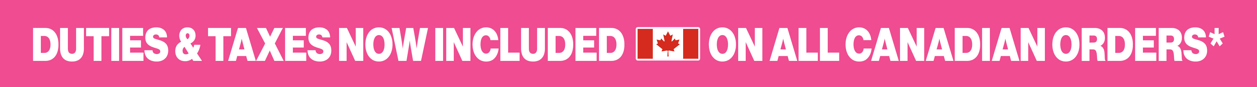 Duties and taxes now included on all canadian orders