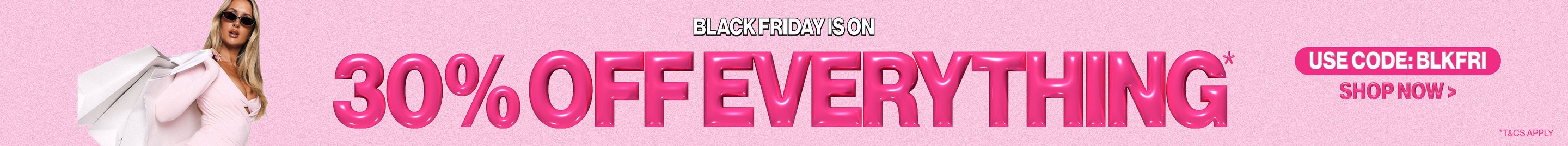 30% Off Everything* Shop Now