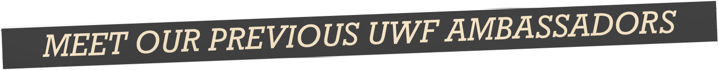 Meet our previous UWF ambassadors
