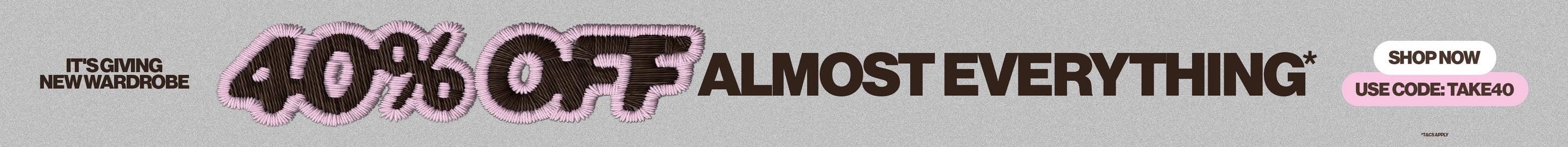 40% off almost everything. Use code: TAKE40.